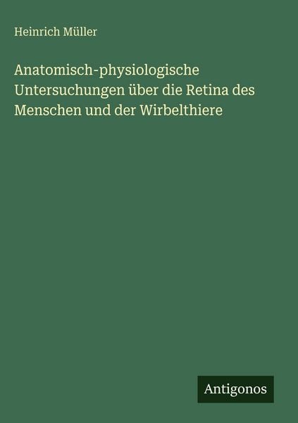 Produktbild: Anatomisch-physiologische Untersuchungen &uuml;ber die Retina des Menschen und der Wirbelthiere