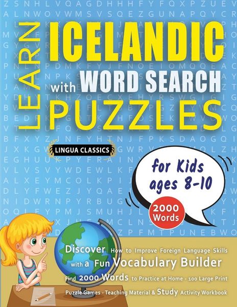 Produktbild: LEARN ICELANDIC WITH WORD SEARCH PUZZLES FOR KIDS 8 - 10 - Discover How to Improve Foreign Language Skills with a Fun Vocabulary Builder. Find 2000 Words to Practice at Home - 100 Large Print Puzzle Games - Teaching Material, Study Activity Workbook