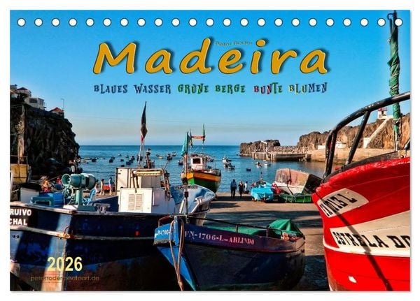 Produktbild: Madeira - blaues Wasser, gr&uuml;ne Berge, bunte Blumen (Tischkalender 2026 DIN A5 quer), CALVENDO Monatskalender