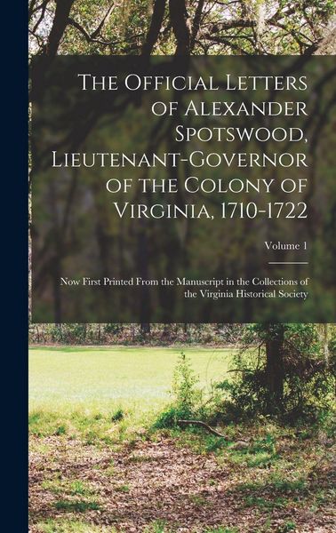 Produktbild: The Official Letters of Alexander Spotswood, Lieutenant-Governor of the Colony of Virginia, 1710-1722