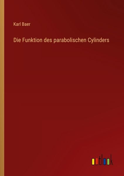 Die Funktion des parabolischen Cylinders, Taschenbuch von Karl Baer, Outlook, 9783368533342