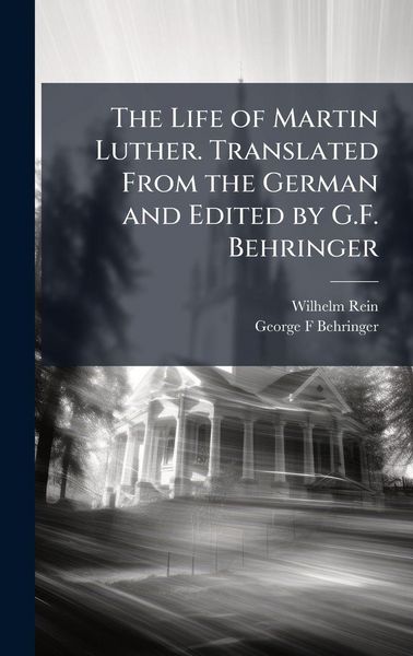 Produktbild: The Life of Martin Luther. Translated From the German and Edited by G.F. Behringer