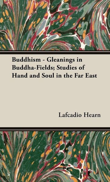 Produktbild: Buddhism - Gleanings in Buddha-Fields; Studies of Hand and Soul in the Far East
