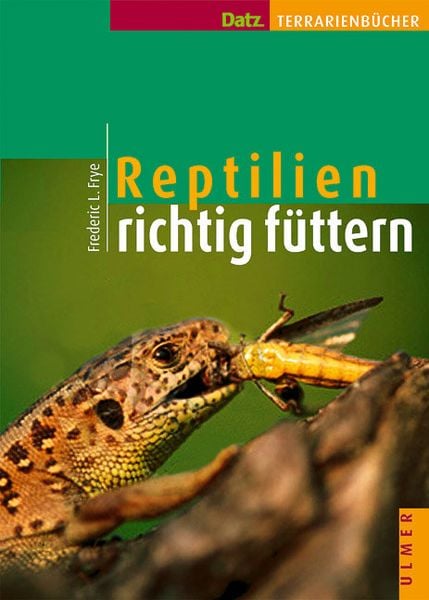 Reptilien richtig füttern, Gebundene Ausgabe von Frederic L. Frye, Verlag Eugen Ulmer, 9783800139019
