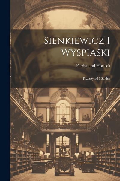 Produktbild: Sienkiewicz i Wyspiaski; przyczynki i szkice