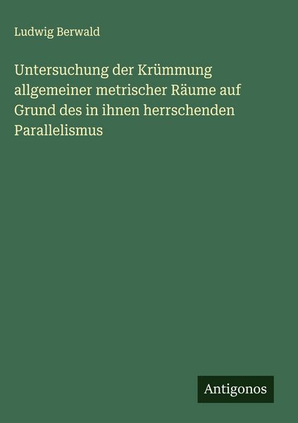 Produktbild: Untersuchung der Kr&uuml;mmung allgemeiner metrischer R&auml;ume auf Grund des in ihnen herrschenden Parallelismus