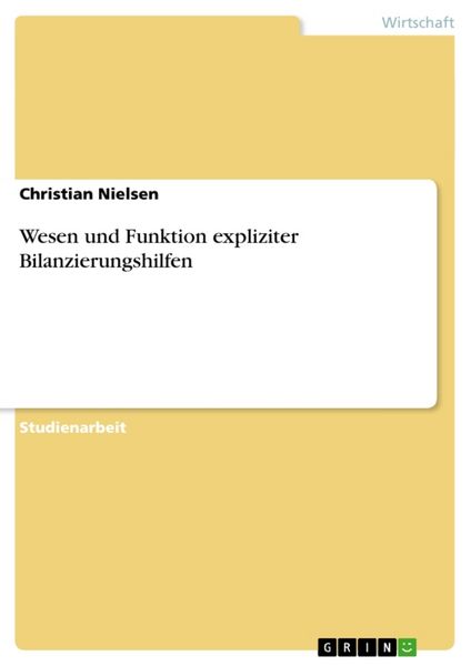 Wesen und Funktion expliziter Bilanzierungshilfen, Taschenbuch von Christian Nielsen, GRIN, 9783640425426
