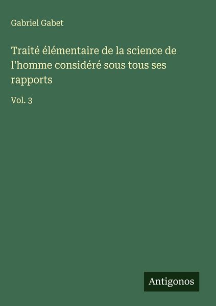Produktbild: Trait&eacute; &eacute;l&eacute;mentaire de la science de l'homme consid&eacute;r&eacute; sous tous ses rapports