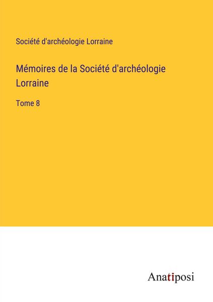 Produktbild: M&eacute;moires de la Soci&eacute;t&eacute; d'arch&eacute;ologie Lorraine