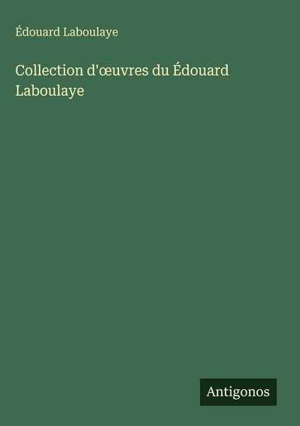 Produktbild: Collection d'&iquest;uvres du &Eacute;douard Laboulaye