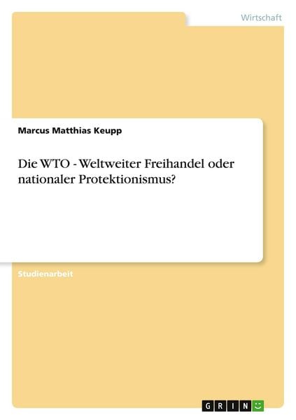 Produktbild: Die WTO - Weltweiter Freihandel oder nationaler Protektionismus?