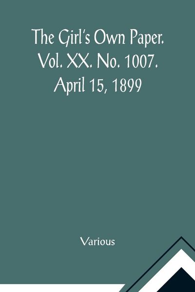 Produktbild: The Girl's Own Paper. Vol. XX. No. 1007. April 15, 1899