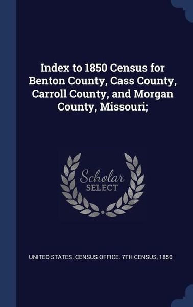Produktbild: Index to 1850 Census for Benton County, Cass County, Carroll County, and Morgan County, Missouri;