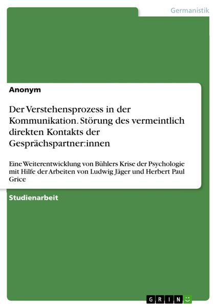 Produktbild: Der Verstehensprozess in der Kommunikation. St&ouml;rung des vermeintlich direkten Kontakts der Gespr&auml;chspartner:innen