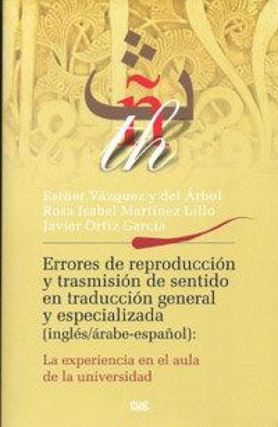 Produktbild: Errores de reproducci&oacute;n y trasmisi&oacute;n de sentido en traducci&oacute;n general y especializada (ingl&eacute;s,&aacute;rabe-espa&ntilde;ol) : la experiencia en el aula de la univers