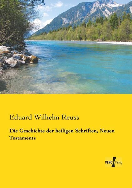 Die Geschichte der heiligen Schriften, Neuen Testaments, Taschenbuch von Eduard Wilhelm Reuss, Vero Verlag, 9783737202923