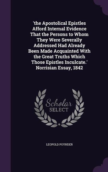 Produktbild: 'the Apostolical Epistles Afford Internal Evidence That the Persons to Whom They Were Severally Addressed Had Already Been Made Acquainted With the Gr