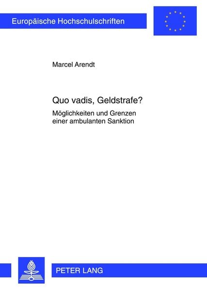 Quo vadis, Geldstrafe?, Taschenbuch von Marcel Arendt, Peter Lang GmbH, Internationaler Verlag der Wissenschaften, 9783631631805
