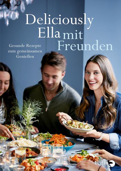 Deliciously Ella mit Freunden, Gebundene Ausgabe von Ella Mills (Woodward), Berlin Verlag