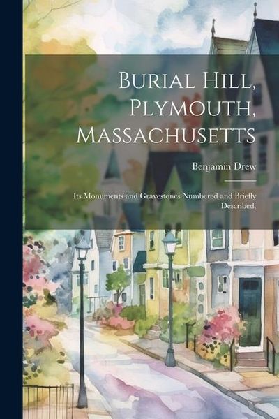 Produktbild: Burial Hill, Plymouth, Massachusetts: Its Monuments and Gravestones Numbered and Briefly Described,