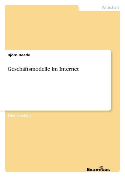 Geschäftsmodelle im Internet, Taschenbuch von Björn Heede, GRIN, 9783656998907