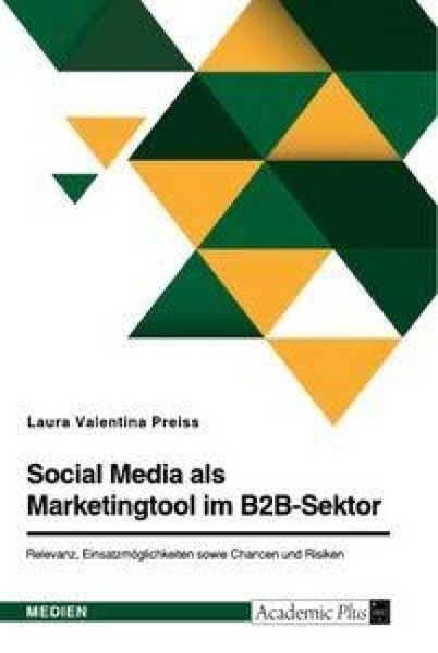 Produktbild: Social Media als Marketingtool im B2B-Sektor. Relevanz, Einsatzm&ouml;glichkeiten sowie Chancen und Risiken