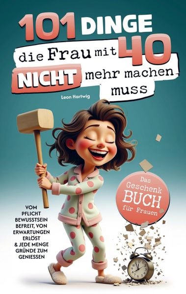 Produktbild: 101 Dinge, die du mit 40 nicht mehr machen musst: Das Geschenkbuch f&uuml;r Frauen