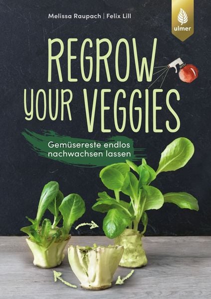Regrow your veggies, Taschenbuch von Melissa Raupach,Felix Lill, Verlag Eugen Ulmer, 978-3-8186-1462-1