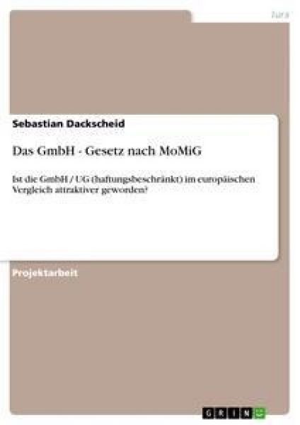 Das GmbH - Gesetz nach MoMiG, Taschenbuch von Sebastian Dackscheid, GRIN, 9783640608959