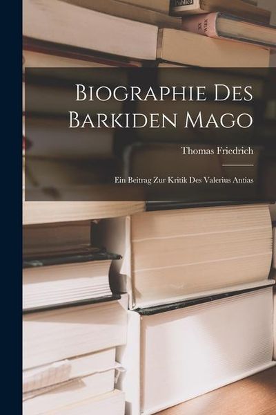 Produktbild: Biographie des Barkiden Mago: Ein Beitrag zur Kritik des Valerius Antias