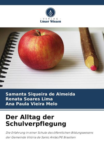 Der Alltag der Schulverpflegung, Taschenbuch von Samanta Siqueira de Almeida , Renata Soares Lima , Ana Paula Vieira Melo, Verlag Unser Wissen,