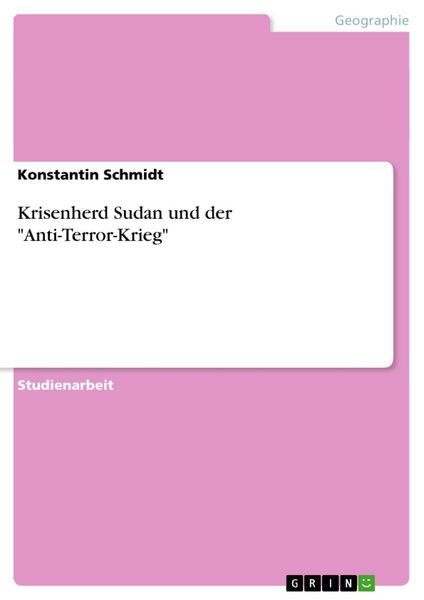 Krisenherd Sudan und der 'Anti-Terror-Krieg'; Taschenbuch von Konstantin Schmidt, GRIN, 9783656834151