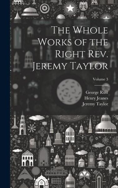 Produktbild: The Whole Works of the Right Rev. Jeremy Taylor; Volume 3