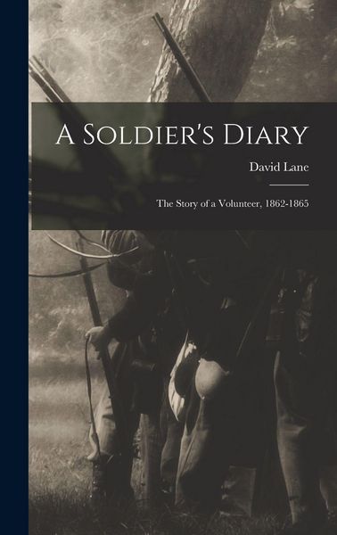 Produktbild: A Soldier's Diary; the Story of a Volunteer, 1862-1865