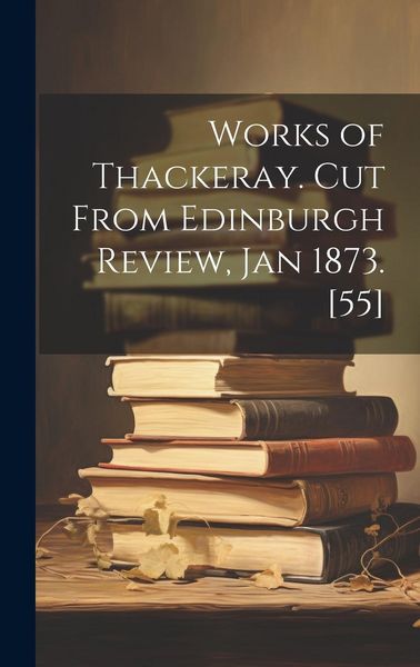 Produktbild: Works of Thackeray. Cut From Edinburgh Review, Jan 1873. [55]