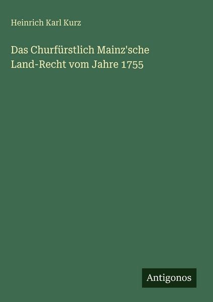 Produktbild: Das Churf&uuml;rstlich Mainz'sche Land-Recht vom Jahre 1755
