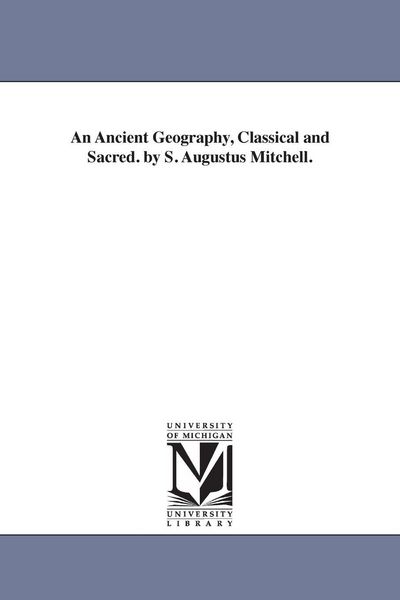 Produktbild: An Ancient Geography, Classical and Sacred. by S. Augustus Mitchell.