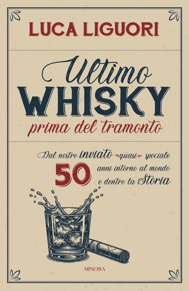 Produktbild: Ultimo whisky prima del tramonto. Dal nostro inviato (quasi) speciale. 50 anni intorno al mondo e dentro la Storia