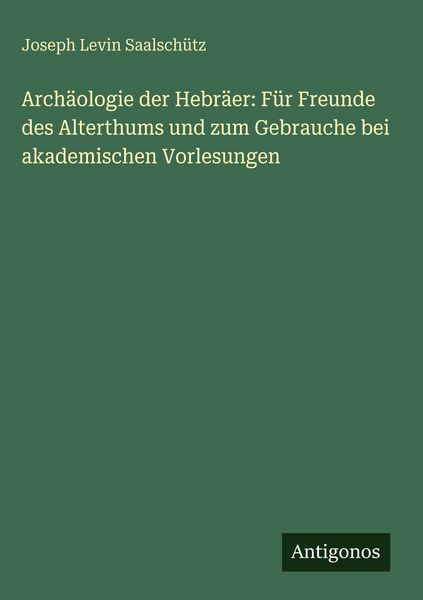 Produktbild: Arch&auml;ologie der Hebr&auml;er: F&uuml;r Freunde des Alterthums und zum Gebrauche bei akademischen Vorlesungen