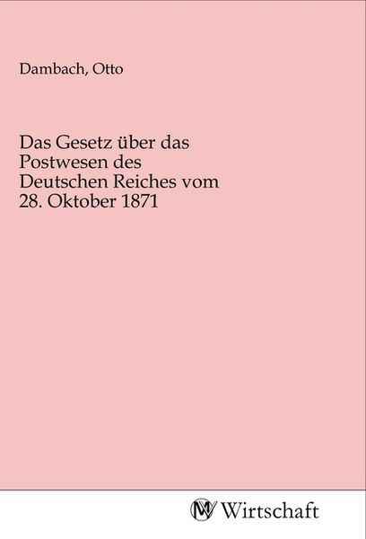 Produktbild: Das Gesetz &uuml;ber das Postwesen des Deutschen Reiches vom 28. Oktober 1871