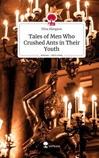 Produktbild: Tales of Men Who Crushed Ants in Their Youth. Life is a Story - story.one