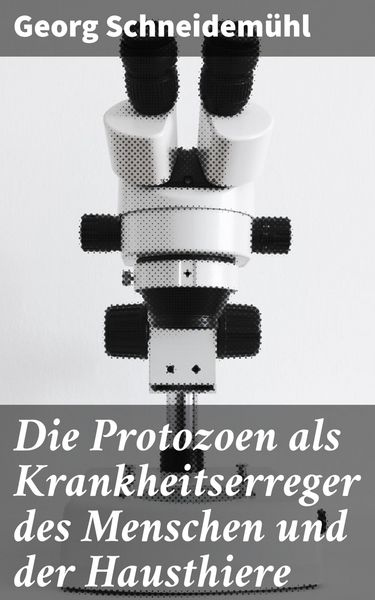 Produktbild: Die Protozoen als Krankheitserreger des Menschen und der Hausthiere