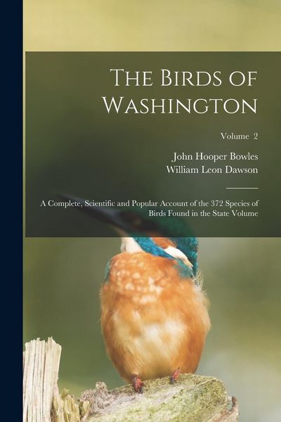 Produktbild: The Birds of Washington; a Complete, Scientific and Popular Account of the 372 Species of Birds Found in the State Volume; Volume 2