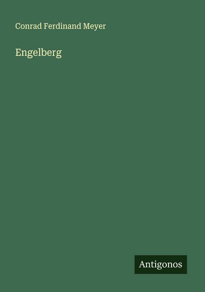 Engelberg, Taschenbuch von Conrad Ferdinand Meyer, Antigonos Verlag, 978-3-563-19606-9