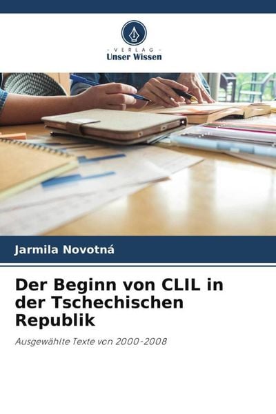 Der Beginn von CLIL in der Tschechischen Republik, Taschenbuch von Jarmila Novotná, Verlag Unser Wissen, 9786203087192