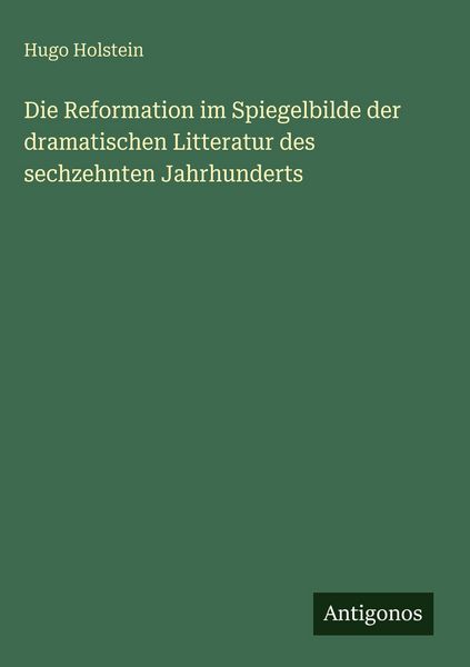 Produktbild: Die Reformation im Spiegelbilde der dramatischen Litteratur des sechzehnten Jahrhunderts