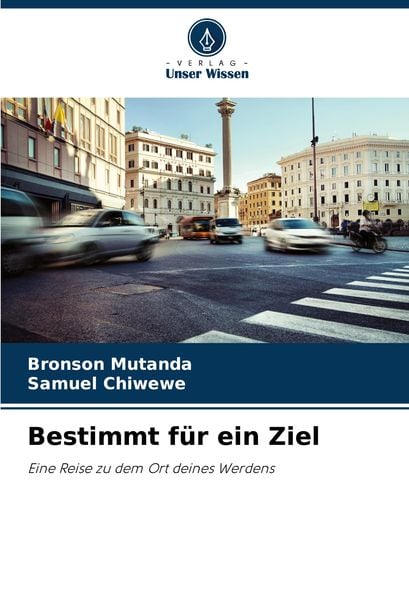 Bestimmt für ein Ziel, Taschenbuch von Bronson Mutanda , Samuel Chiwewe, Verlag Unser Wissen, 9786207852062