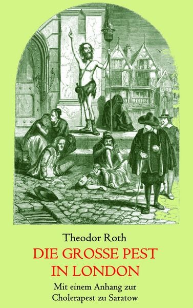 Die große Pest in London. Mit einem Anhang: Tagebuch eines Geistlichen während der Cholerapest zu Saratow., Taschenbuch von Theodor Roth, BoD – Books