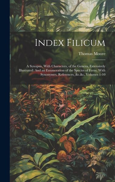 Produktbild: Index Filicum: A Synopsis, With Characters, of the Genera, Extensively Illustrated: And an Enumeration of the Species of Ferns, With