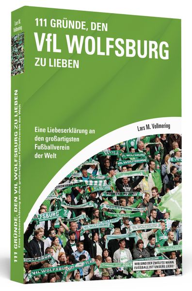 111 Gründe, den VfL Wolfsburg zu lieben, Taschenbuch von Lars M. Vollmering, Schwarzkopf & Schwarzkopf, 978-3-86265-413-0